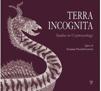 Arianna Fioratti Loreto Terra incognita. Studies in cryptozoology (Tascabile)