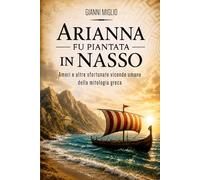 Arianna fu piantata in Nasso: Amori e altre sfortunate vicende umane della mitologia greca