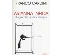 Arianna infida. Bugie del nostro tempo