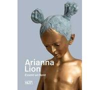Arianna Lion. Essere un fiore. Ediz. multilingue