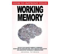 Arianna Peterson How to Improve Your Working Memory (Tascabile)