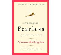 Arianna Stassinopoulos Huffington On Becoming Fearless (Tascabile)