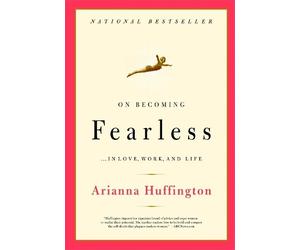Arianna Stassinopoulos Huffington On Becoming Fearless (Tascabile)