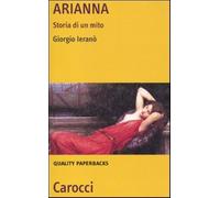 Arianna. Storia di un mito - Ieranò Giorgio