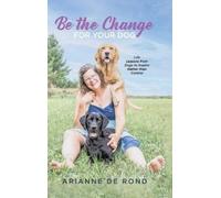 Arianne de Rond Be the Change for Your Dog (Copertina rigida)
