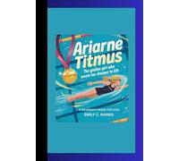 ARIARNE TITMUS: The Golden Girl Who Swam Her Dreams to Life A Biography Book for Kids