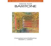 Arias for Baritone - G. Schirmer Opera Anthology - Robert L. Larsen