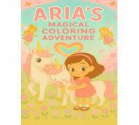 Aria's Magical Coloring Adventure: A Personalized 8.5x11 Large Coloring Book with 30 Magical & Princess Scenes for Creativity, Confidence, and Joy - A ... for Girls Who Love Magic and Imagination!