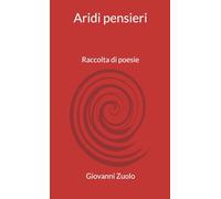 Aridi pensieri: Raccolta di poesie