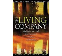 The Living Company: Habits for Survival in a Turbulent Business Environment