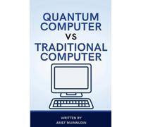 Arief Muinnudin Quantum Computer Vs Traditional Computer (Tascabile)