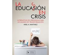 La Educación en Crisis: Alternativa de aprendizaje para un mundo en transformación