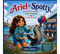 Ariel and Spotty: Learning to save wild animals and letting them go: A Heartwarming Marine Animal Rescue Adventure About Ocean Conservation, Seals, and Returning Wildlife to Nature