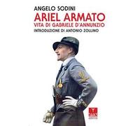 Ariel armato. Vita di Gabriele D'Annunzio