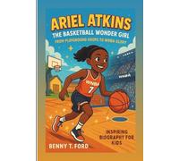 ARIEL ATKINS: The Basketball Wonder Girl: From Playground Hoops To WNBA Glory (Inspiring Biography For Kids)