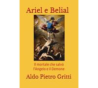 Ariel e Belial: Il mortale che salvò l'Angelo e il Demone