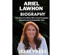 ARIEL LAWHON BIOGRAPHY: The Story of a Writer Who Turned Forgotten Moments into Unforgettable Tales