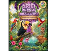 Ariel the Toucan and the Magic Açaí Tree: Ariel, o Tucano, e a Árvore de Açaí Mágica