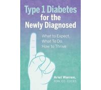Ariel Warren RDN, CD, CDCES Type 1 Diabetes for the Newly Diagnosed (Tascabile)