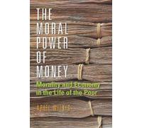 Ariel Wilkis The Moral Power of Money (Tascabile) Culture and Economic Life