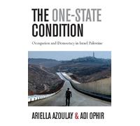 Ariella Azoulay Adi Ophir The One-State Condition (Copertina rigida)