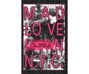 Arielle Holmes Mad Love in N.Y.C. (Tascabile)