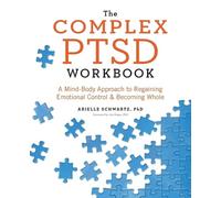 Arielle Schwartz PhD Jim Knipe PhD The Complex PTSD Workbook (Tascabile)