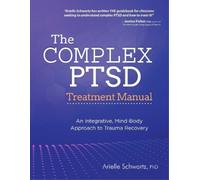 Arielle Schwartz The Complex PTSD Treatment Manual (Tascabile)