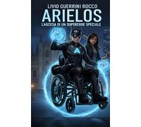 Arielos - L'Ascesa di Un Supereroe Speciale