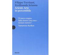 Arienti. Arte in-percettibile. Catalogo della mostra (Mantova, 10 settembre 2009-6 gennaio 2010)