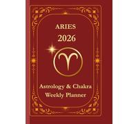 Aries 2026 Astrological Weekly Planner & Chakra Journal: Zodiac Moon Calendar with Intentions, Affirmations & Self-Confidence Rituals - Giftable Astrology Guide