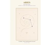 Aries - A Manifestation & Gratitude Journal: ALIGNED · 6 Months of Daily 3-6-9 Practice, Chakra Work & Astrology, by Luna Voss