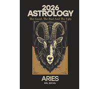 Aries Astrology Predictions 2026: The Good, the Bad, & the Ugly: Planetary & Moon aspects & transits. Moon phases, Lunar calendar, & Retrograde planets. Your Opportunities & Challenges Guide