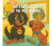 Arie's Bad Hair Day at the Dog Groomer: A Funny Children’s Book About Dog Grooming, Friendship, and Handling Big Feelings