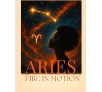 Aries Fire in Motion: Part of the Zodiac Soul Series