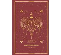 Aries Manifestation Journal: UNLEASH YOUR ARIES FIRE. MANIFEST WITH BOLDNESS.