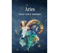 Aries Oracle Card Guide: Insights into Aries Energy for All Signs. Embrace Aries’ Fearless Energy with 30 Unique Oracle Cards, Detailed Guidance, Rituals, and Empowering Spreads
