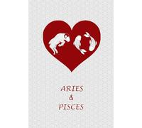Aries Pisces Couple: Zodiac Journal Notebook for Aries and Pisces Couples. Cute Gift for Aries Pisces Horoscope and Astrology Signs Lovers.