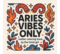 Aries Vibes Only: Zodiac Coloring Book for Adults with Bold Patterns, Easy Shapes, Simple Swirls, and Mantras for Stress Relief and Relaxation