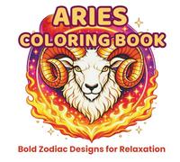 Aries Zodiac Coloring Book for Adults: Bold Astrology Designs, Cosmic Mandalas and Stress Relief Coloring