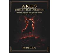 Aries Zodiac Energy Workbook: Embody Your Inner Fire, Align With Your Strengths, and Reflect With Purpose
