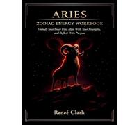 Aries Zodiac Energy Workbook: Embody Your Inner Fire, Align With Your Strengths, and Reflect With Purpose