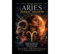 Aries Zodiac Shadow Workbook: Healing the Inner Fire, Anger, and the Drive to Prove Yourself
