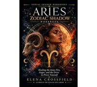 Aries Zodiac Shadow Workbook: Healing the Inner Fire, Anger, and the Drive to Prove Yourself