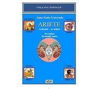 Ariete. 21 marzo-20 aprile. Nei zodiaci del mondo antico