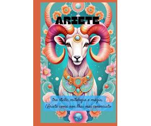 Ariete: tra stelle, mitologia e magia, l'Ariete come non l'hai mai conosciuto