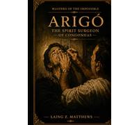 Arigó: The Healer Who Spoke for Dr. Fritz