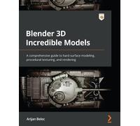 Arijan Belec Blender 3D Incredible Models (Tascabile)
