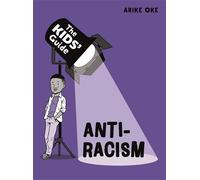 Arike Oke The Kids' Guide: Anti-Racism (Copertina rigida) Kids' Guide