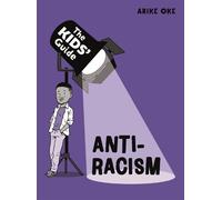 Arike Oke The Kids' Guide: Anti-Racism (Tascabile) Kids' Guide